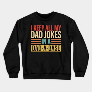 I Keep My Dad Jokes in a Dad-A-Base, Funny Dad Jokes, Fathers Day 2024 Gifts, Gifts for Dad 2023, 2024 Crewneck Sweatshirt